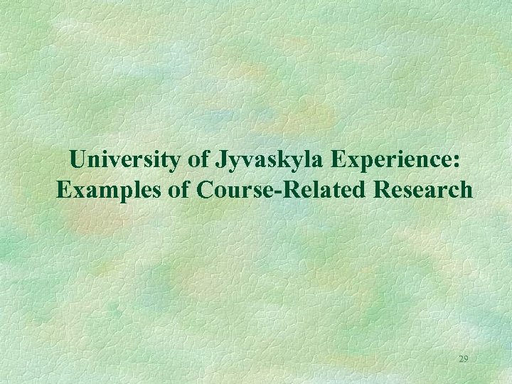 University of Jyvaskyla Experience: Examples of Course-Related Research 29 