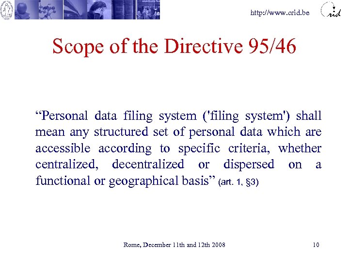 http: //www. crid. be Scope of the Directive 95/46 “Personal data filing system ('filing