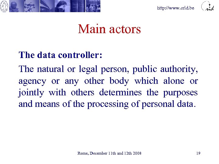http: //www. crid. be Main actors The data controller: The natural or legal person,