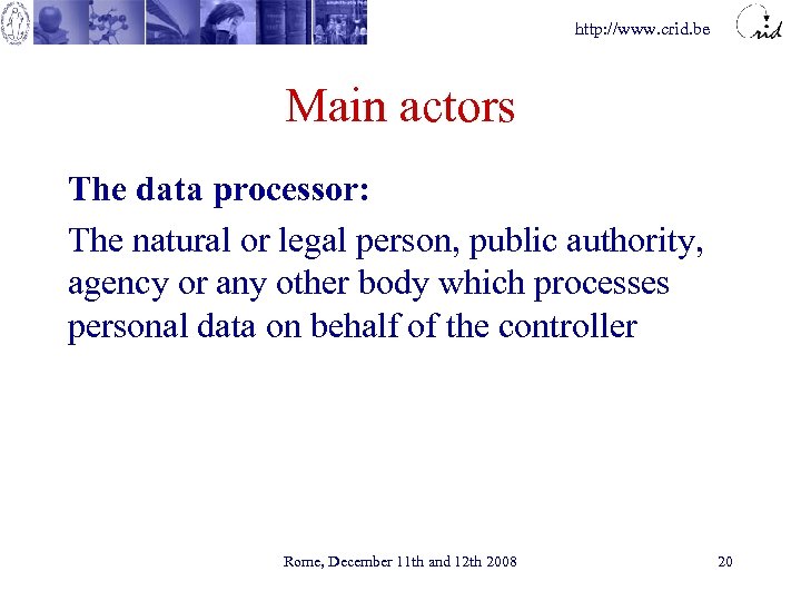 http: //www. crid. be Main actors The data processor: The natural or legal person,