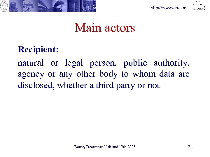 http: //www. crid. be Main actors Recipient: natural or legal person, public authority, agency