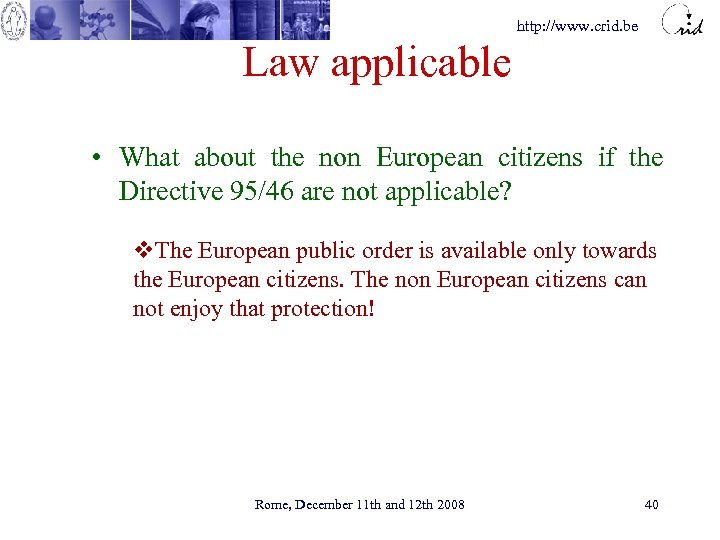 http: //www. crid. be Law applicable • What about the non European citizens if