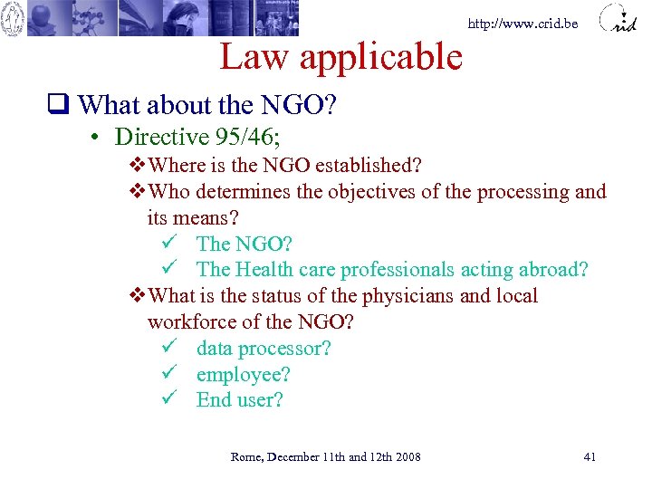 http: //www. crid. be Law applicable q What about the NGO? • Directive 95/46;