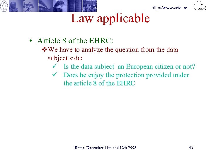 http: //www. crid. be Law applicable • Article 8 of the EHRC: v. We