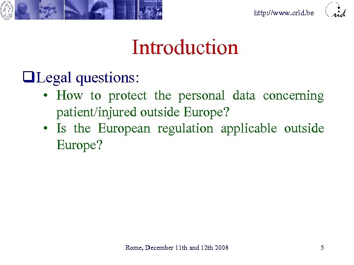 http: //www. crid. be Introduction q. Legal questions: • How to protect the personal