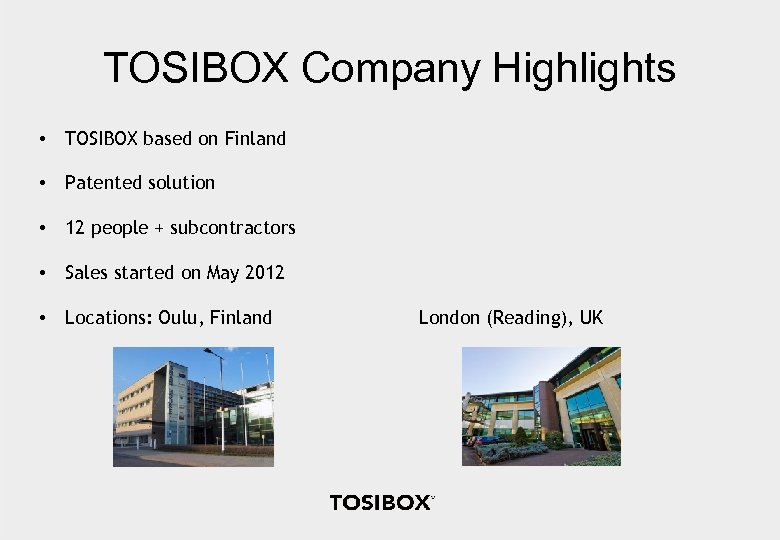 TOSIBOX Company Highlights • TOSIBOX based on Finland • Patented solution • 12 people