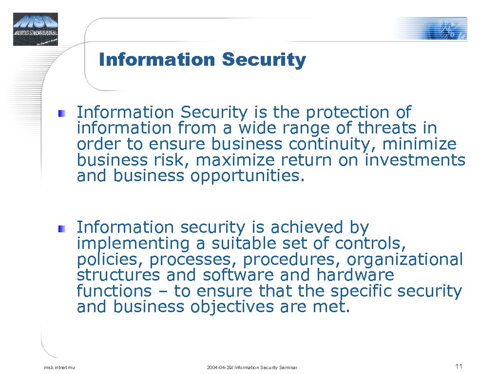 Information Security is the protection of information from a wide range of threats in