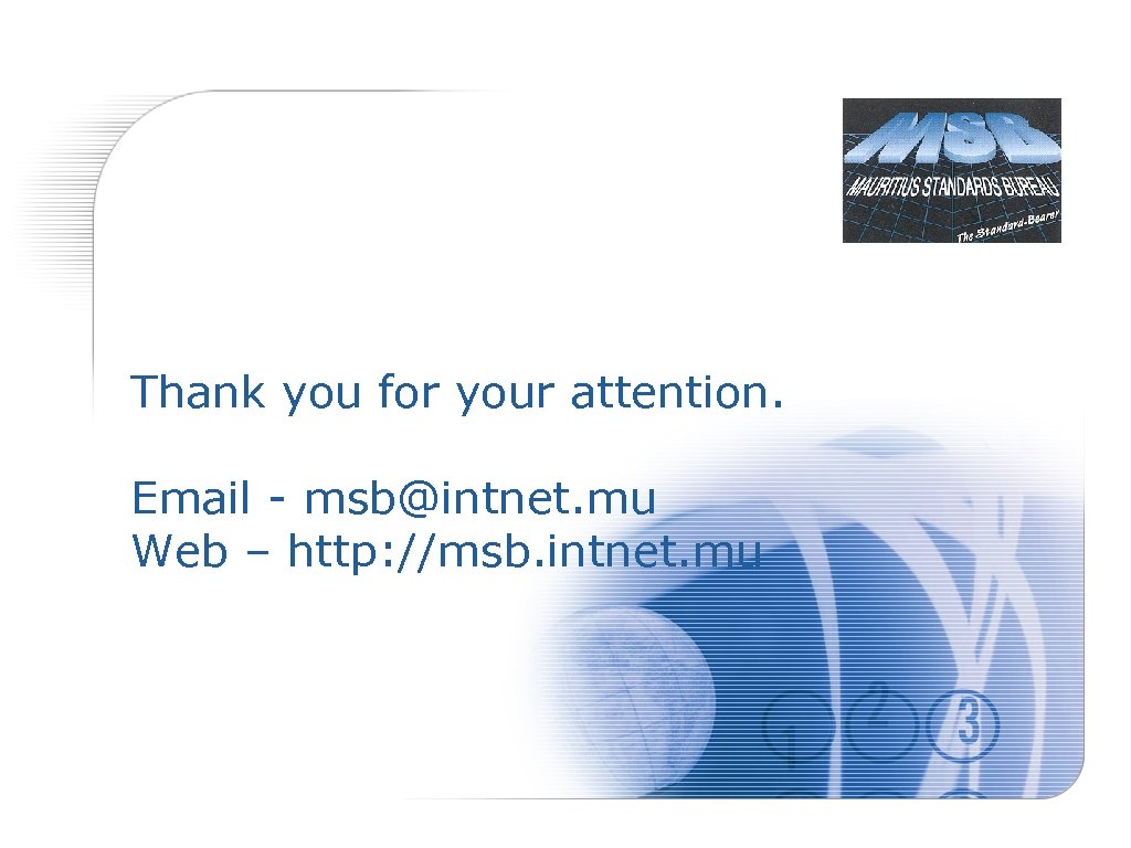 Thank you for your attention. Email - msb@intnet. mu Web – http: //msb. intnet.