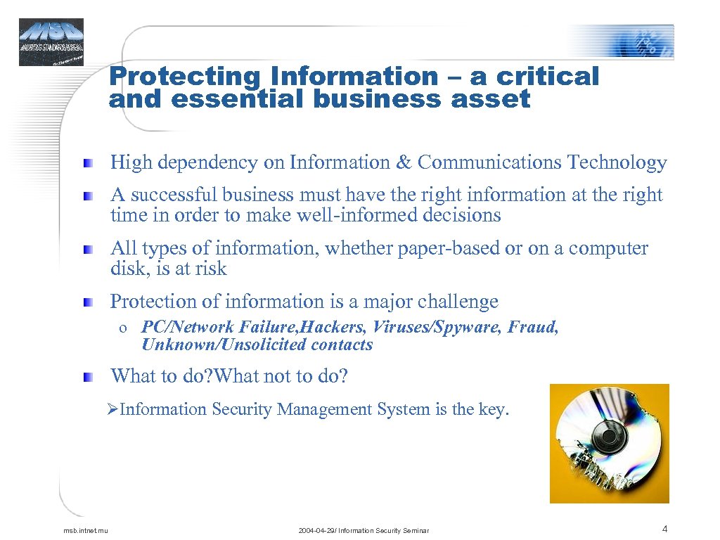 Protecting Information – a critical and essential business asset High dependency on Information &