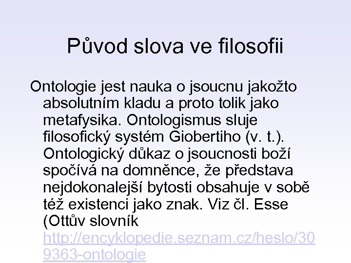 Původ slova ve filosofii Ontologie jest nauka o jsoucnu jakožto absolutním kladu a proto