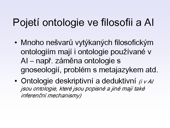 Pojetí ontologie ve filosofii a AI • Mnoho nešvarů vytýkaných filosofickým ontologiím mají i