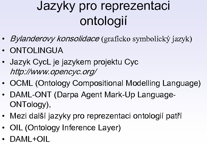 Jazyky pro reprezentaci ontologií • Bylanderovy konsolidace (graficko symbolický jazyk) • ONTOLINGUA • Jazyk