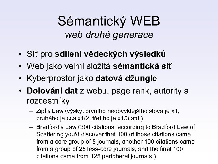 Sémantický WEB web druhé generace • • Síť pro sdílení vědeckých výsledků Web jako