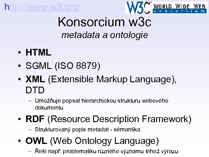 http: //www. w 3. org/ Konsorcium w 3 c metadata a ontologie • HTML