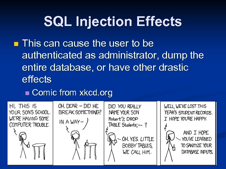 SQL Injection Effects n This can cause the user to be authenticated as administrator,