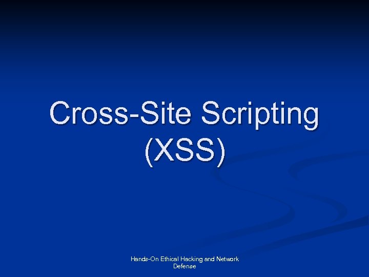 Cross-Site Scripting (XSS) Hands-On Ethical Hacking and Network Defense 