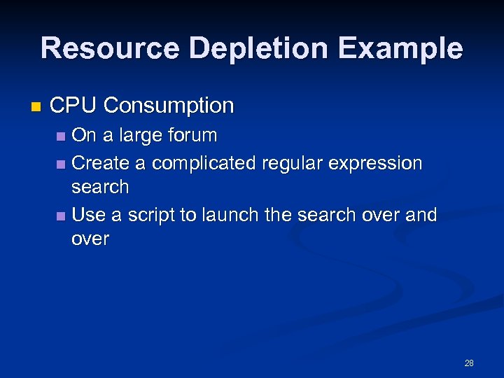 Resource Depletion Example n CPU Consumption On a large forum n Create a complicated