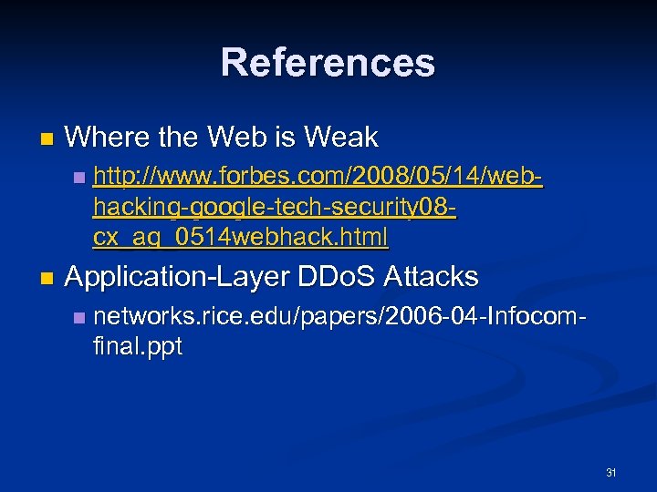 References n Where the Web is Weak n n http: //www. forbes. com/2008/05/14/webhacking-google-tech-security 08