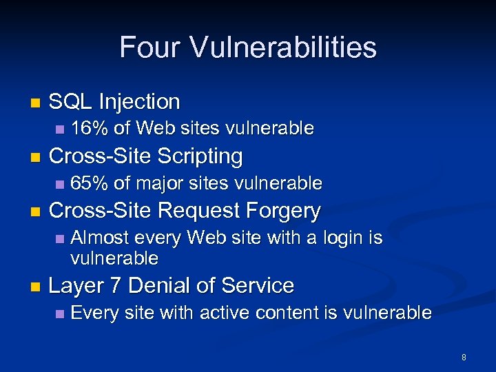 Four Vulnerabilities n SQL Injection n n Cross-Site Scripting n n 65% of major