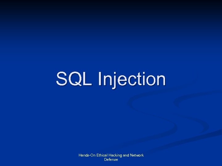 SQL Injection Hands-On Ethical Hacking and Network Defense 