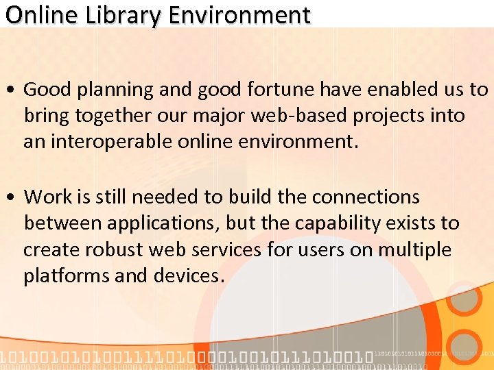 Online Library Environment • Good planning and good fortune have enabled us to bring