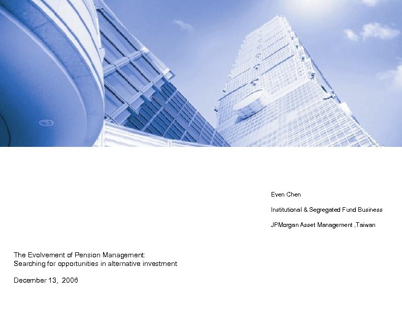 Even Chen Institutional & Segregated Fund Business JPMorgan Asset Management , Taiwan The Evolvement