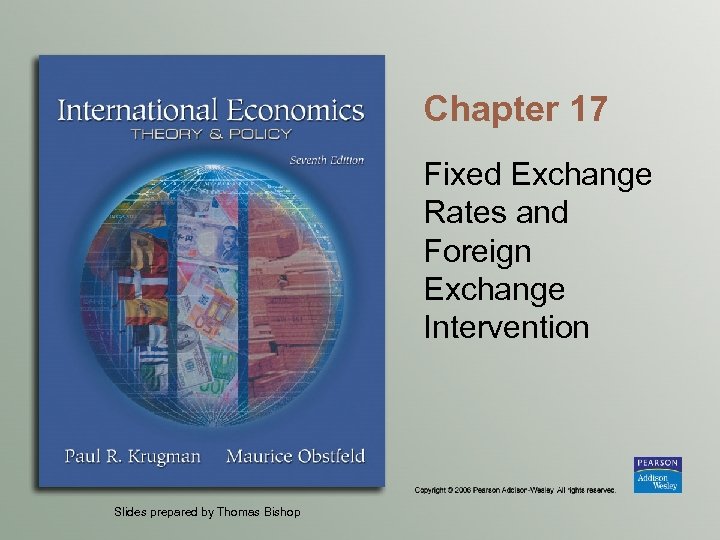 Chapter 17 Fixed Exchange Rates and Foreign Exchange Intervention Slides prepared by Thomas Bishop