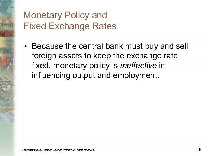 Monetary Policy and Fixed Exchange Rates • Because the central bank must buy and