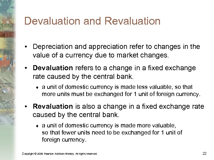 Devaluation and Revaluation • Depreciation and appreciation refer to changes in the value of