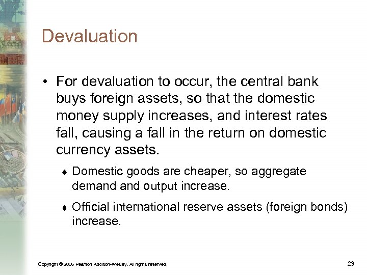 Devaluation • For devaluation to occur, the central bank buys foreign assets, so that