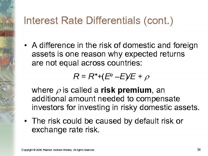 Interest Rate Differentials (cont. ) • A difference in the risk of domestic and