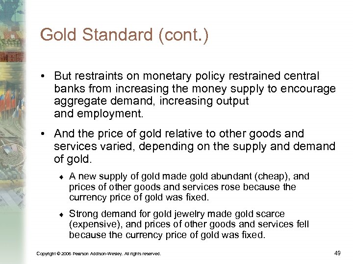 Gold Standard (cont. ) • But restraints on monetary policy restrained central banks from