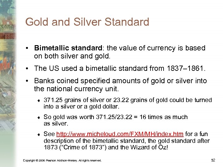 Gold and Silver Standard • Bimetallic standard: the value of currency is based on