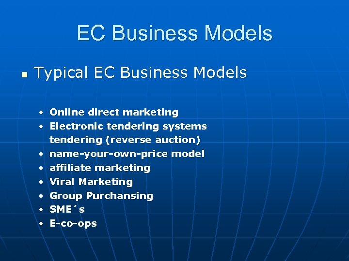 EC Business Models n Typical EC Business Models • Online direct marketing • Electronic