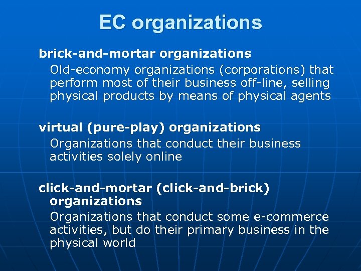 EC organizations brick-and-mortar organizations Old-economy organizations (corporations) that perform most of their business off-line,
