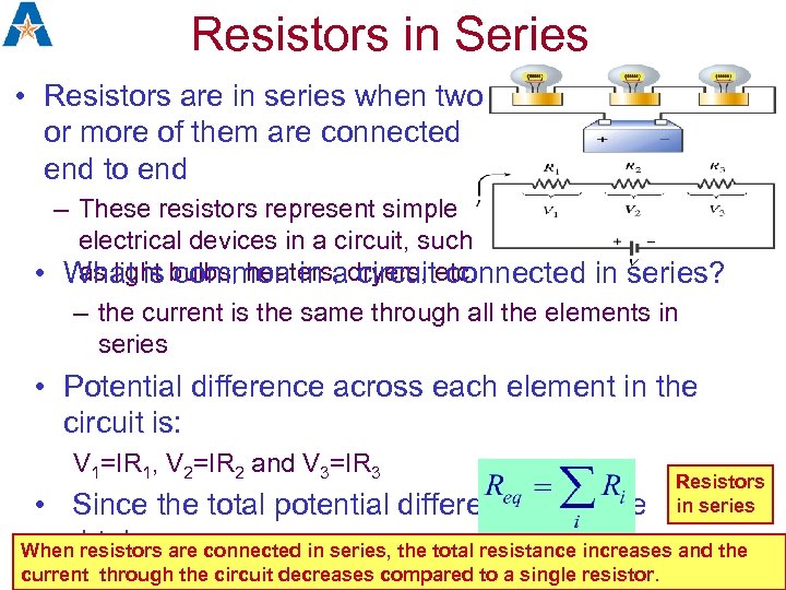 Resistors in Series • Resistors are in series when two or more of them
