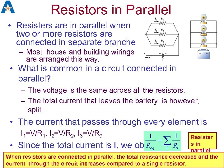 Resistors in Parallel • Resisters are in parallel when two or more resistors are