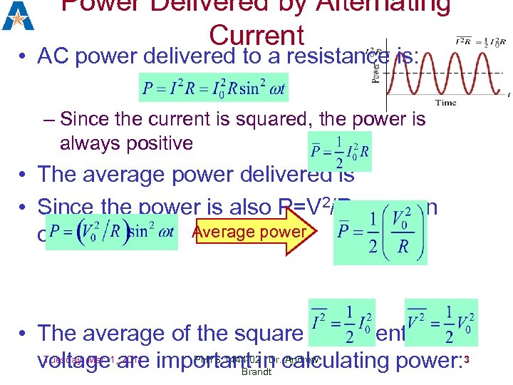 Power Delivered by Alternating Current • AC power delivered to a resistance is: –