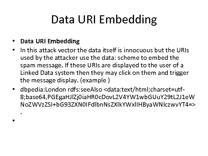 Data URI Embedding • In this attack vector the data itself is innocuous but