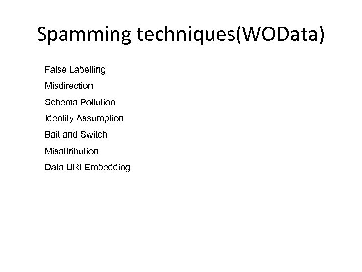 Spamming techniques(WOData) False Labelling Misdirection Schema Pollution Identity Assumption Bait and Switch Misattribution Data