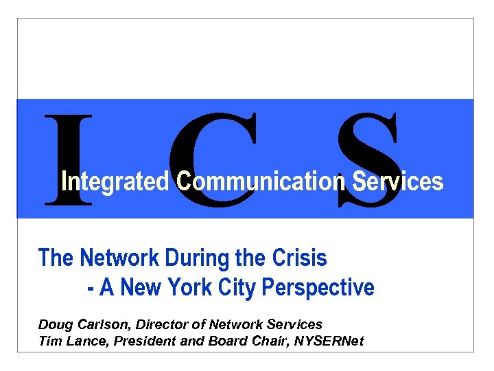 I C S Integrated Communication Services The Network During the Crisis - A New