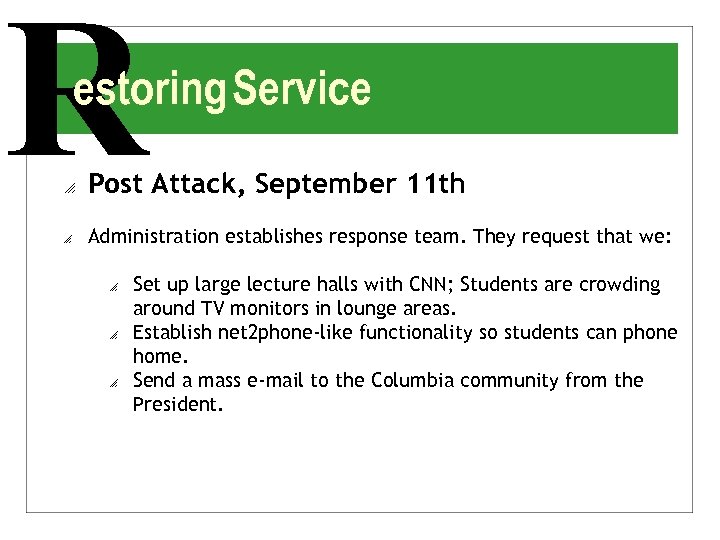 R estoring Service o Post Attack, September 11 th o Administration establishes response team.