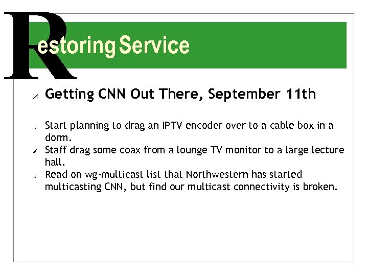 R estoring Service o o Getting CNN Out There, September 11 th Start planning