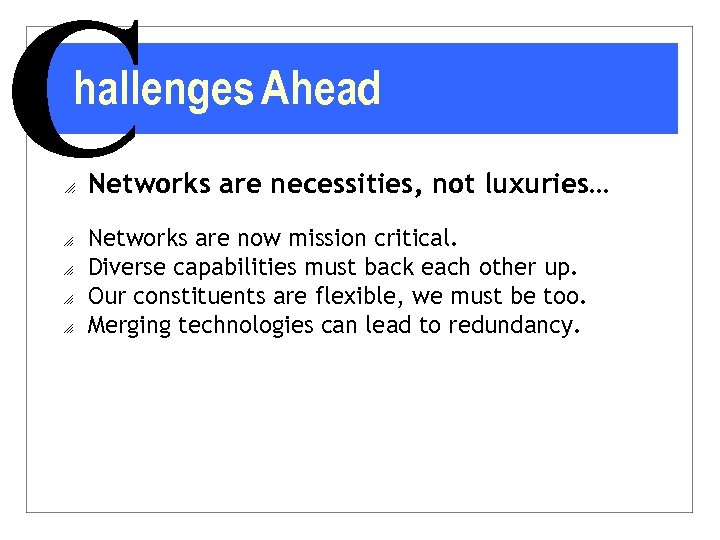 C hallenges Ahead o o o Networks are necessities, not luxuries… Networks are now