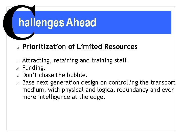 C hallenges Ahead o o o Prioritization of Limited Resources Attracting, retaining and training