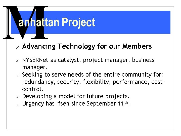 M anhattan Project o o o Advancing Technology for our Members NYSERNet as catalyst,