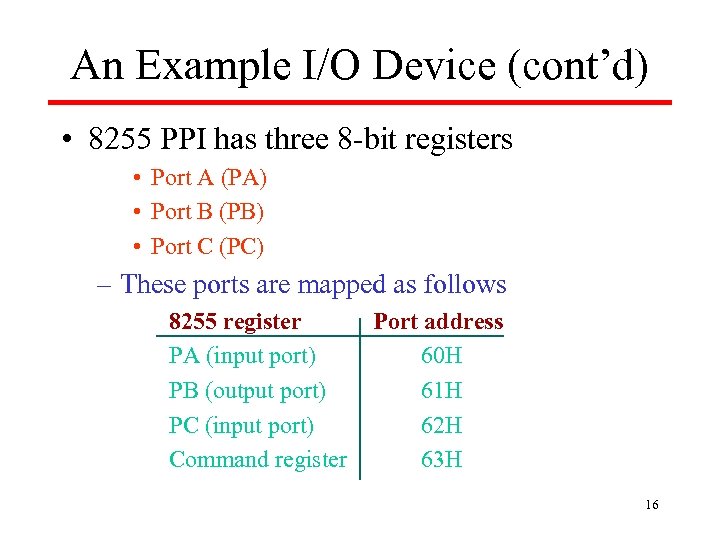 An Example I/O Device (cont’d) • 8255 PPI has three 8 -bit registers •