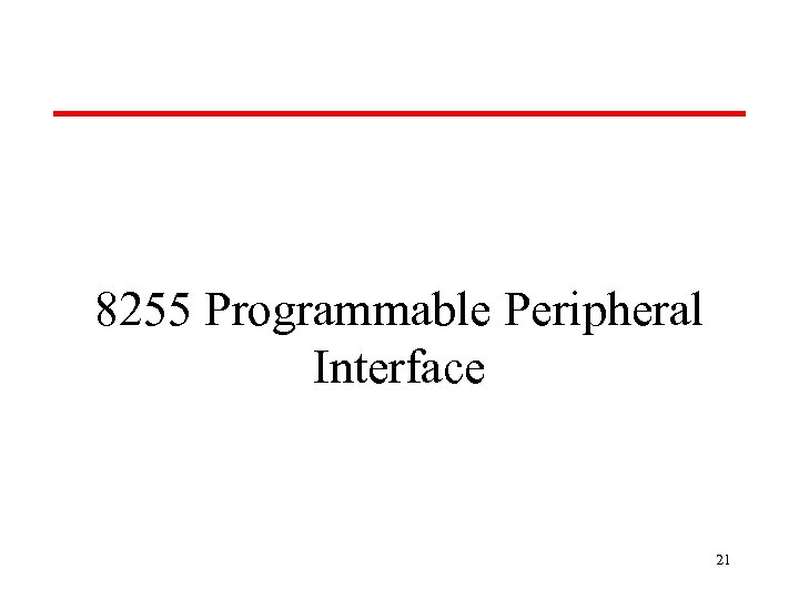 8255 Programmable Peripheral Interface 21 