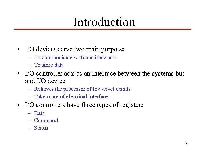 Introduction • I/O devices serve two main purposes – To communicate with outside world