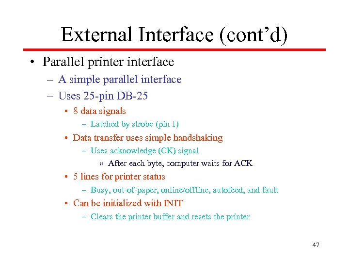 External Interface (cont’d) • Parallel printerface – A simple parallel interface – Uses 25